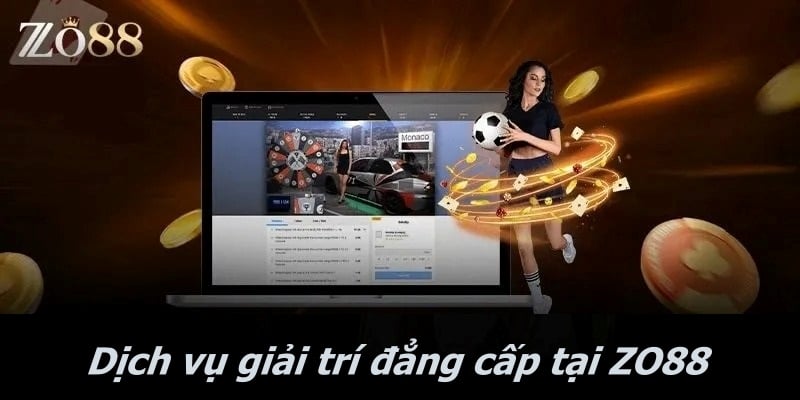 Dịch vụ giải trí đẳng cấp tại ZO88